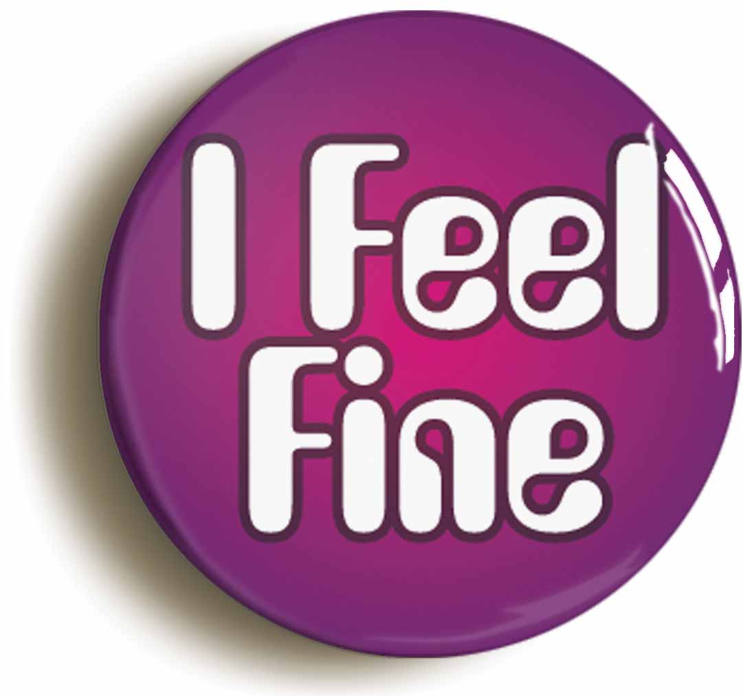 A picture of the front of the product, titled I Feel Fine Button Pin Badge