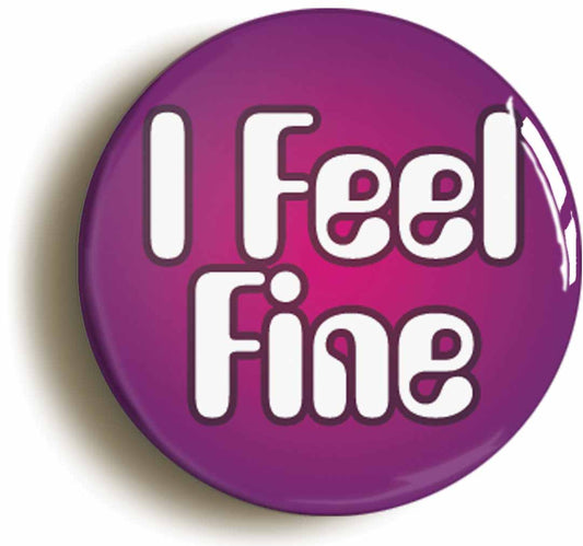 A picture of the front of the product, titled I Feel Fine Sixties Button Pin Badge