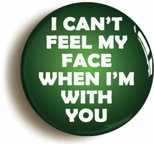 A picture of the front of the product, titled I Can't Feel My Face Button Pin Badge