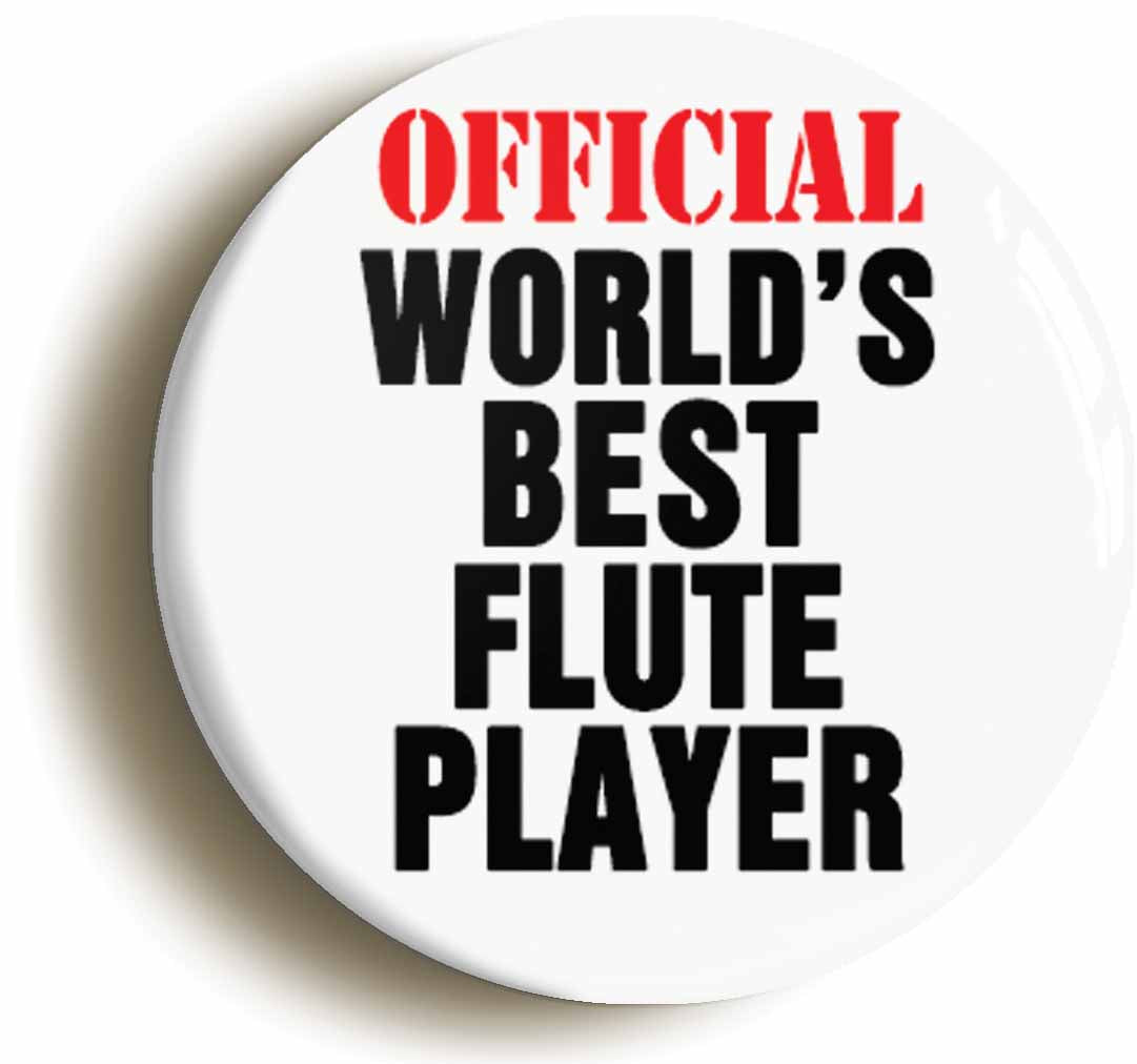 A picture of the front of the product, titled Official Worlds Best Flute Player Funny Button Pin Badge