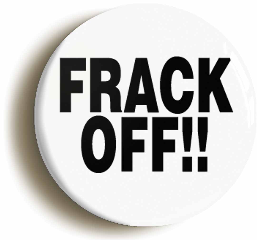 A picture of the front of the product, titled Frack Off Anti Fracking Green Button Pin Badge