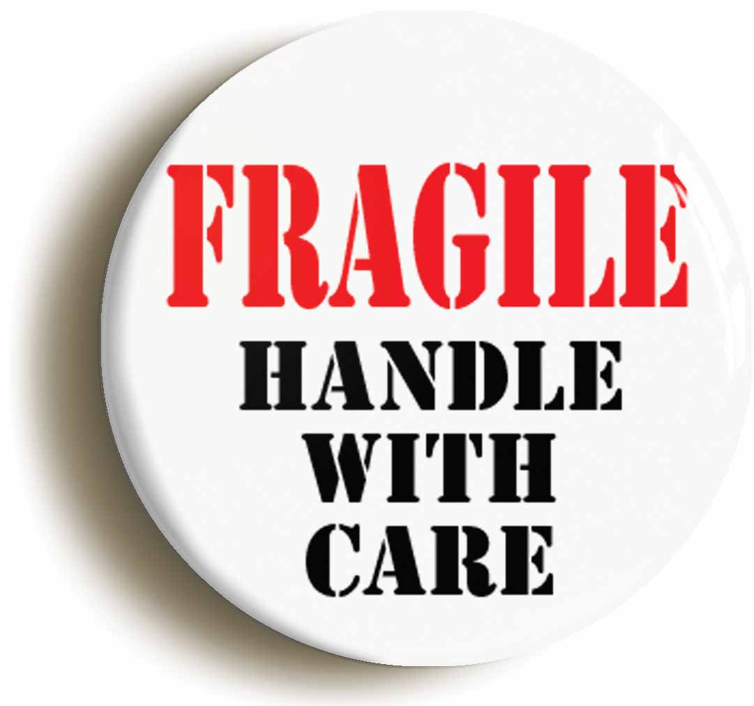 A picture of the front of the product, titled Fragile Handle With Care Funny Button Pin Badge