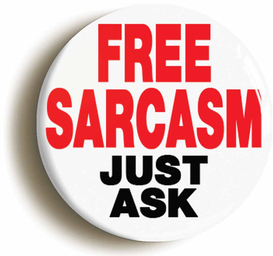 A picture of the front of the product, titled Free Sarcasm Just Ask Funny Button Pin Badge