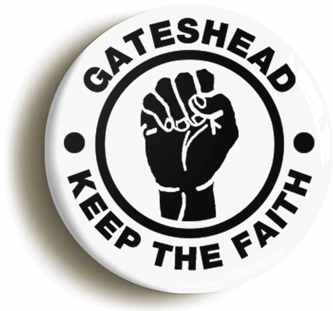 A picture of the front of the product, titled Gateshead Keep The Faith Button Pin Badge