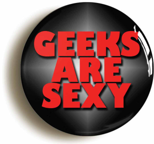 A picture of the front of the product, titled Geeks Are Sexy Geek Chic Button Pin Badge
