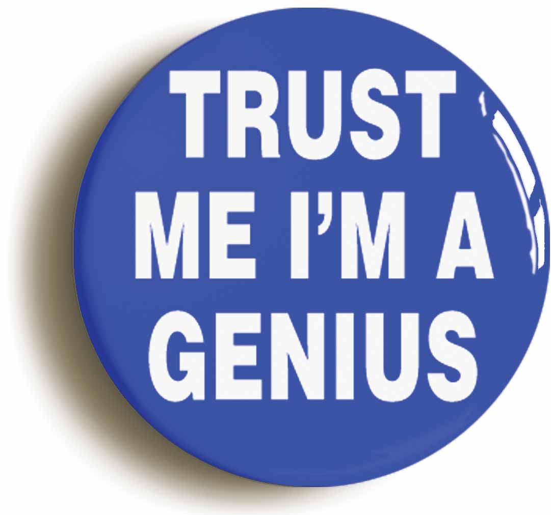 A picture of the front of the product, titled Trust Me I'm A Genius Button Pin Badge