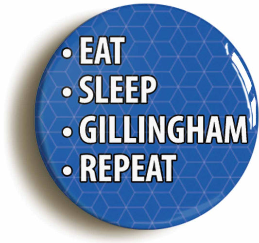 A picture of the front of the product, titled Eat Sleep Gillingham Repeat Button Pin Badge