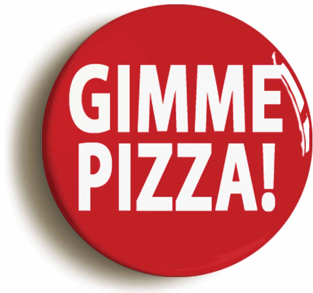 A picture of the front of the product, titled Gimme Pizza Funny Button Pin Badge