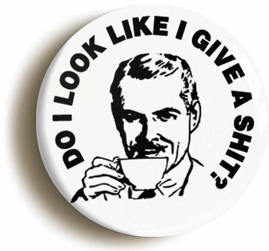 A picture of the front of the product, titled Do I Look Like I Give A Shit? Circular 50mm Fridge Magnet