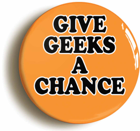 A picture of the front of the product, titled Give Geeks A Chance Button Pin Badge