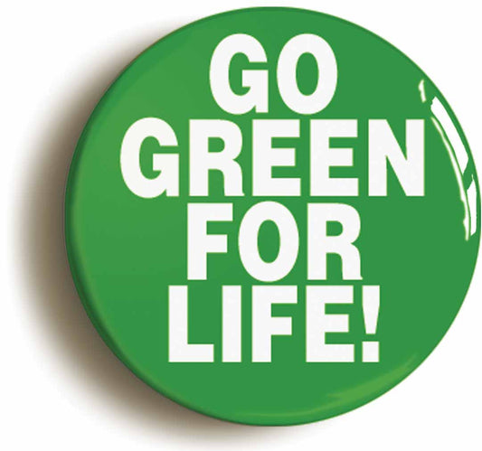 A picture of the front of the product, titled Go Green For Life Button Pin Badge