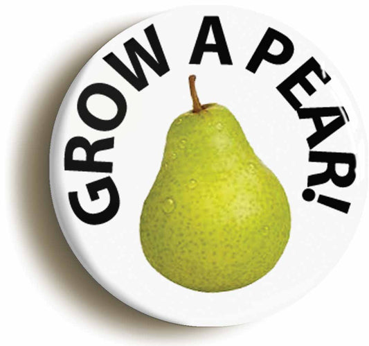 A picture of the front of the product, titled Grow A Pear Funny Pair Gardening Button Pin Badge