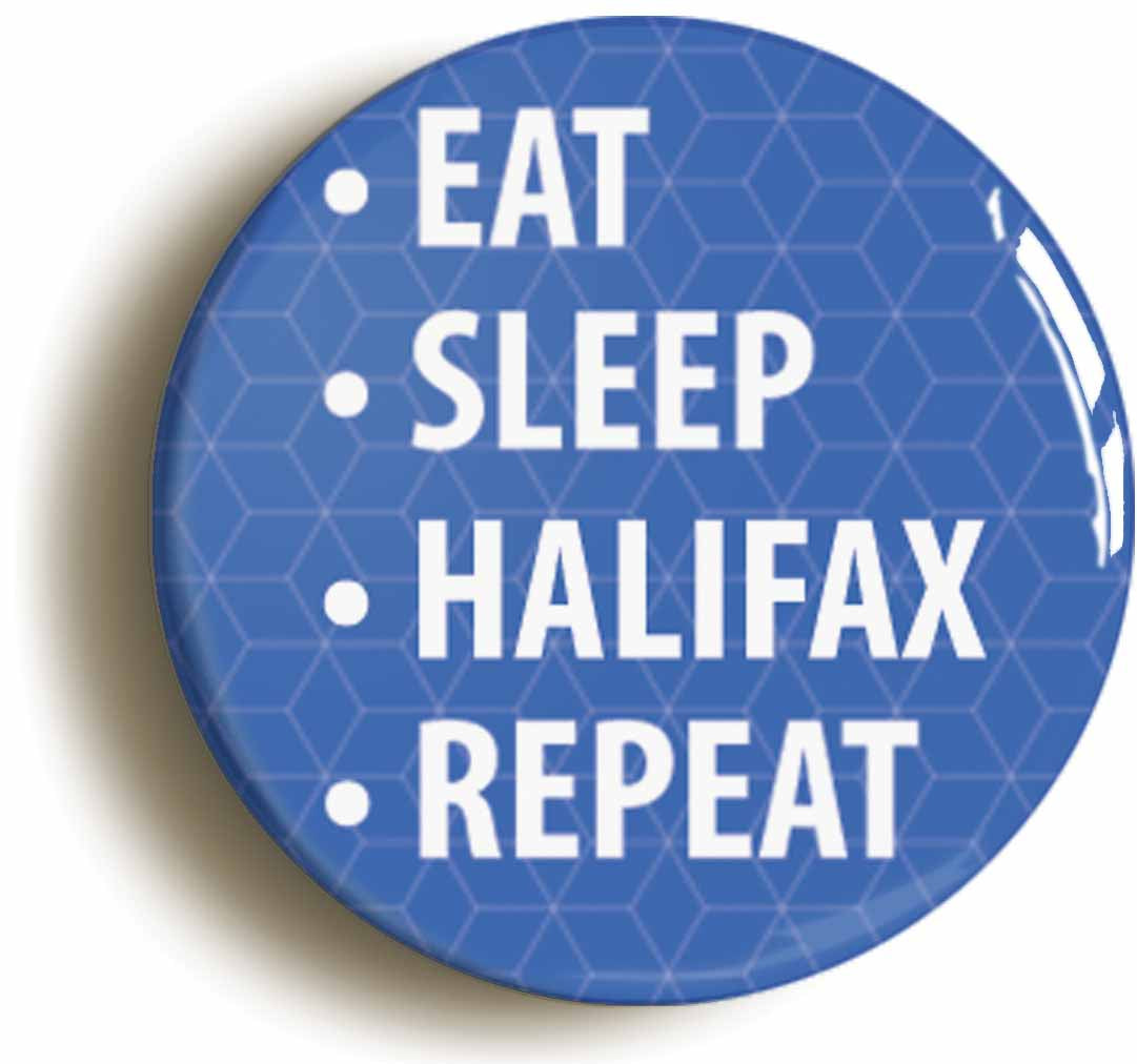 A picture of the front of the product, titled Eat Sleep Halifax Repeat Button Pin Badge