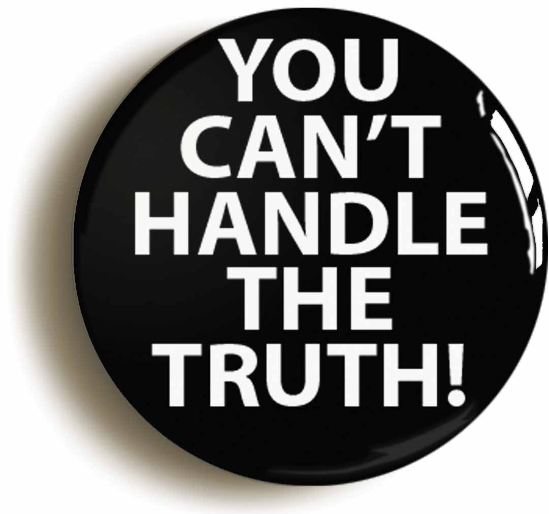A picture of the front of the product, titled You Cant Handle The Truth Funny Button Pin Badge