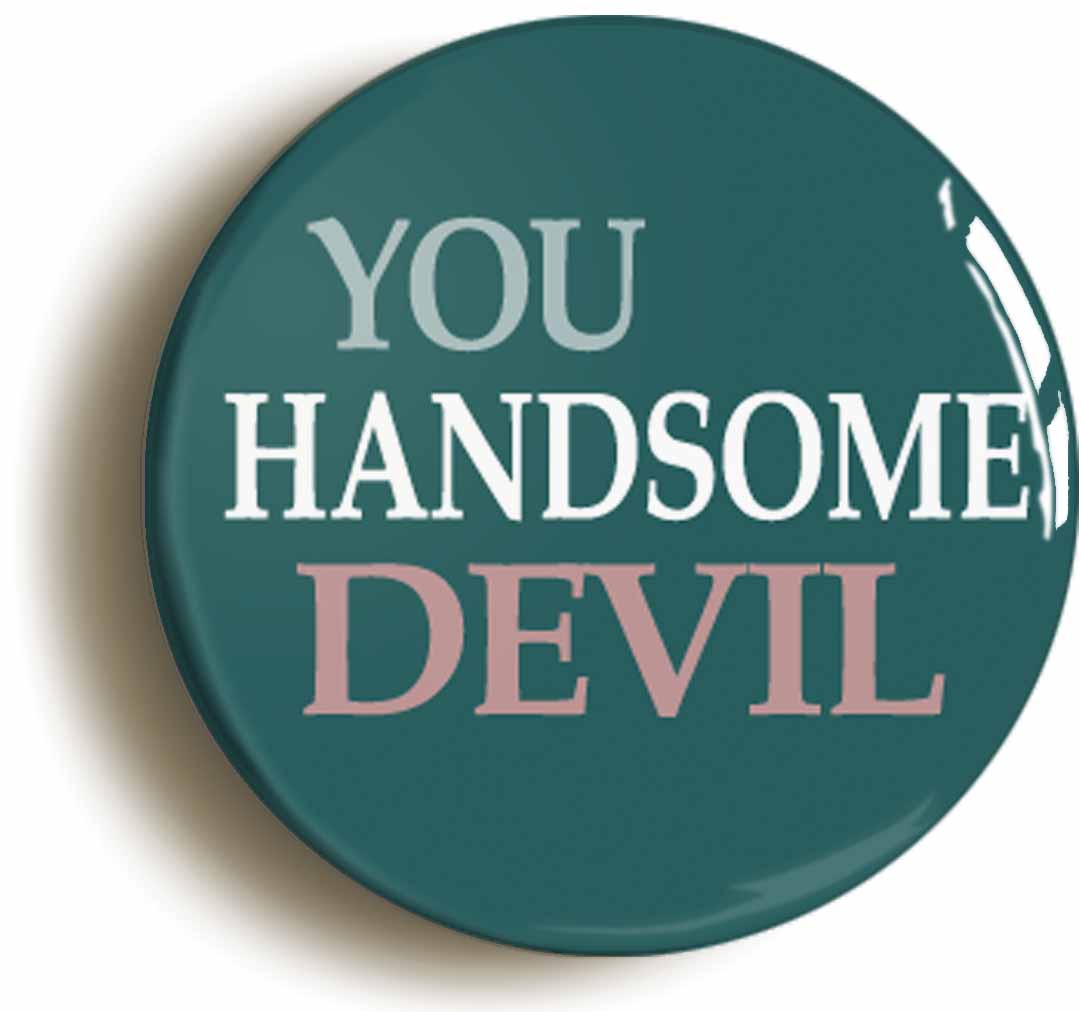 A picture of the front of the product, titled You Handsome Devil Circular 50mm Fridge Magnet