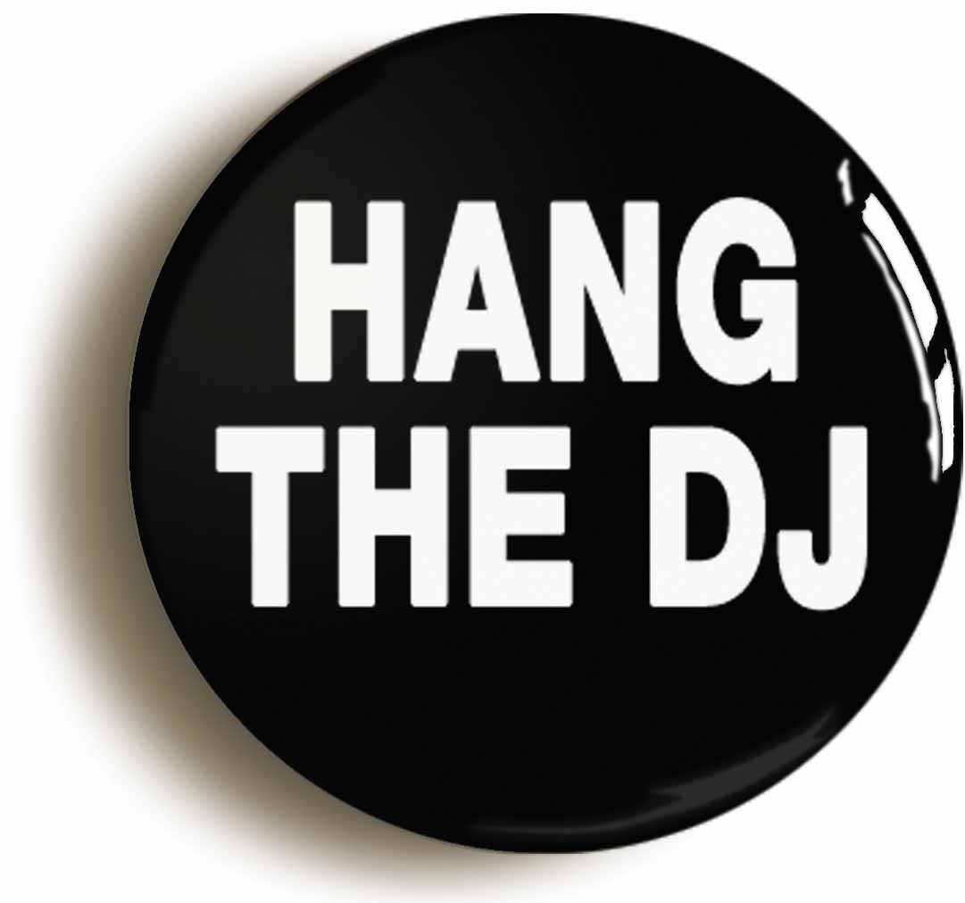 A picture of the front of the product, titled Hang The DJ Button Pin Badge