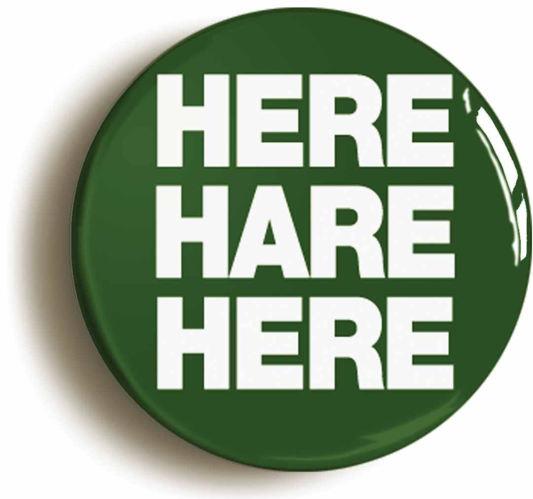 A picture of the front of the product, titled Here Hare Here Button Pin Badge