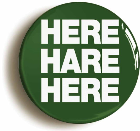 A picture of the front of the product, titled Here Hare Here Button Pin Badge