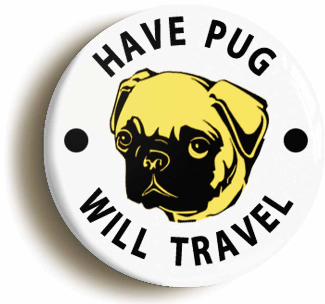 A picture of the front of the product, titled Have Pug Will Travel Funny Button Pin Badge