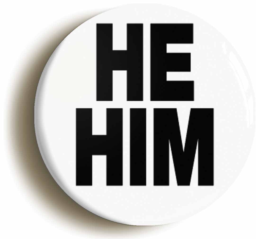 A picture of the front of the product, titled He Him Gender PronounsLGBTQ Diversity Button Pin Badge