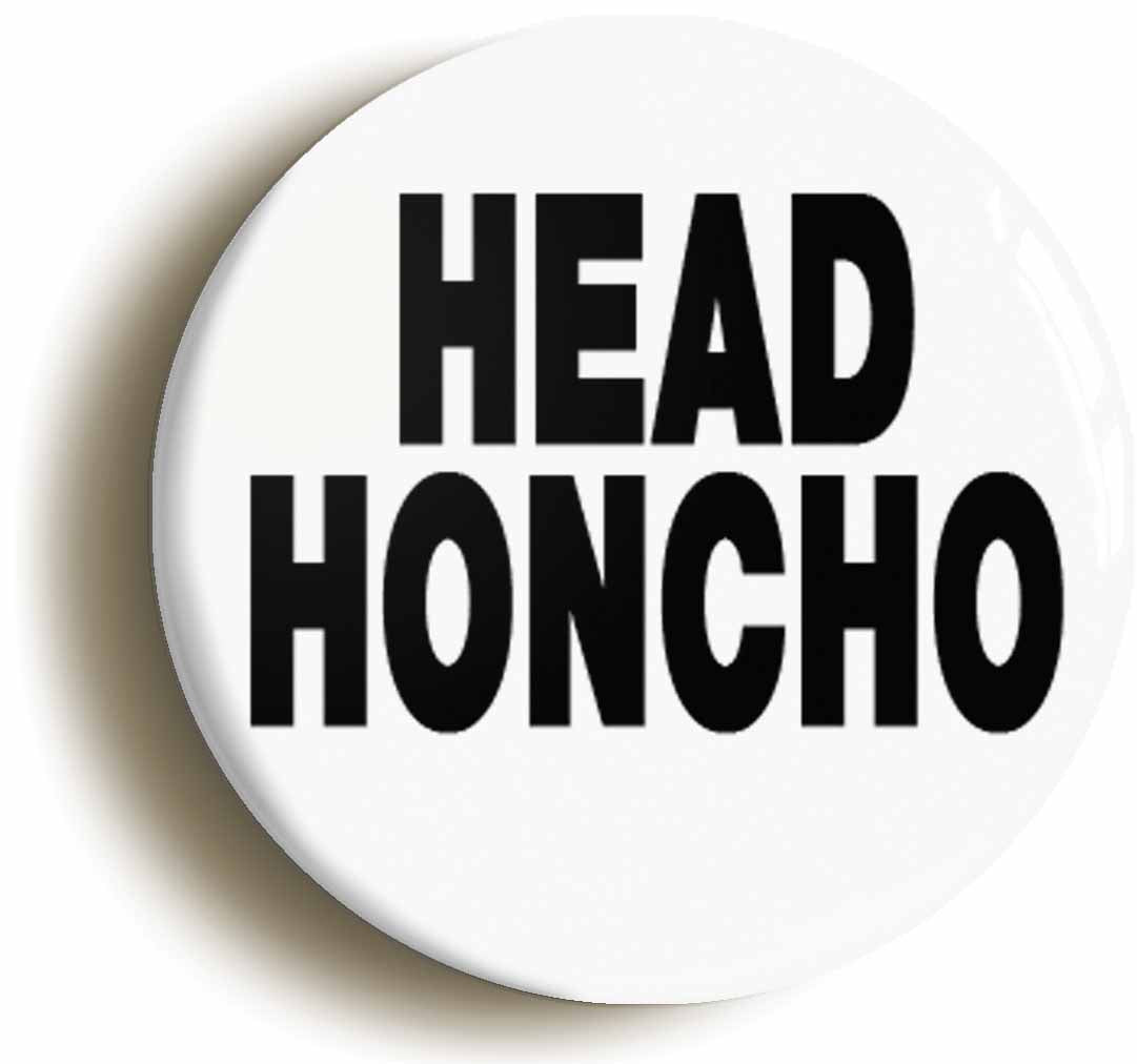 A picture of the front of the product, titled Head Honcho Button Pin Badge