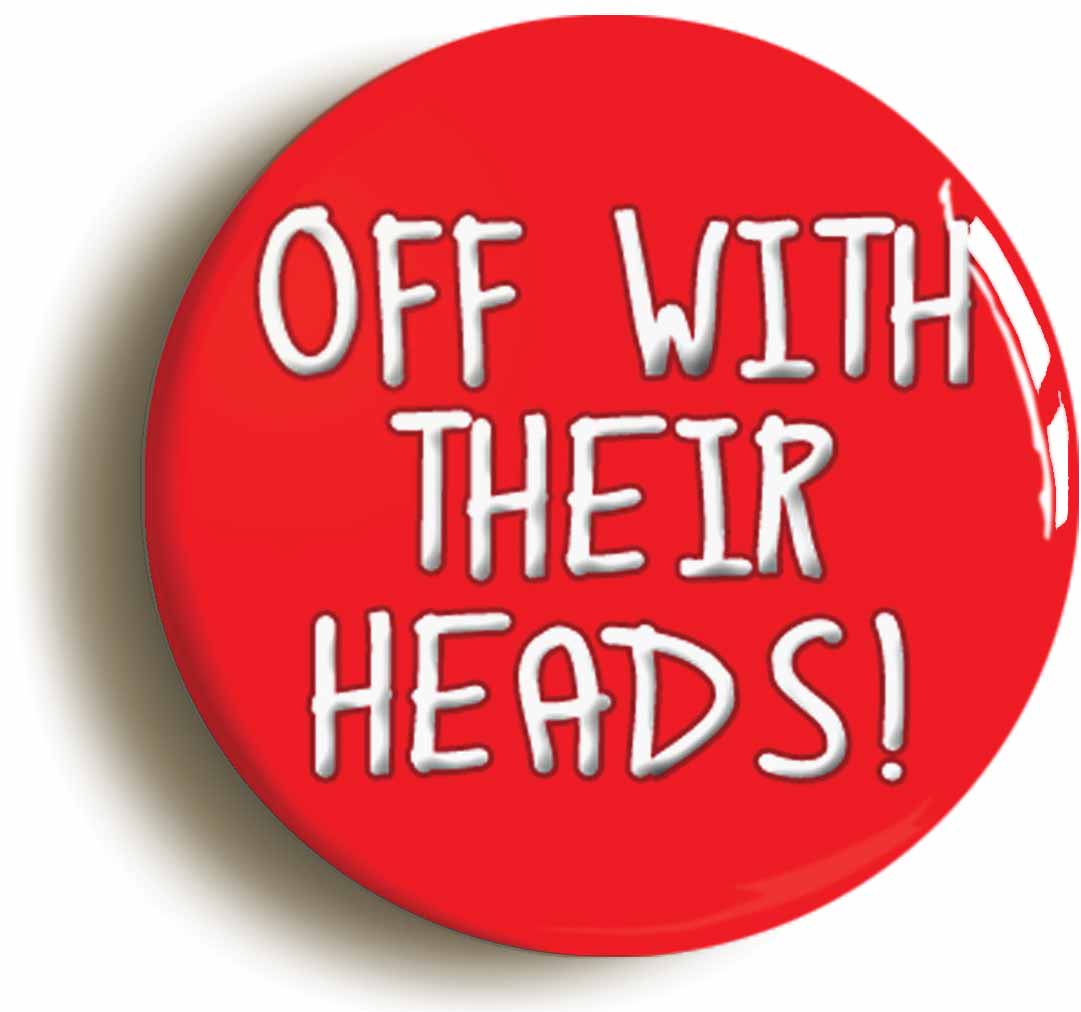A picture of the front of the product, titled Off With Their Heads Alice In Wonderland Button Pin Badge