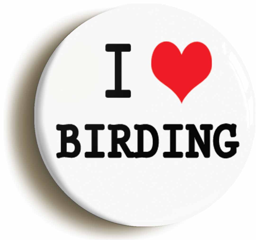 A picture of the front of the product, titled I Heart Love Birding Bird Watching Button Pin Badge
