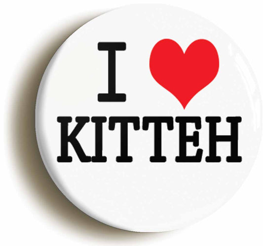 A picture of the front of the product, titled I Heart Love Kitteh Button Pin Badge