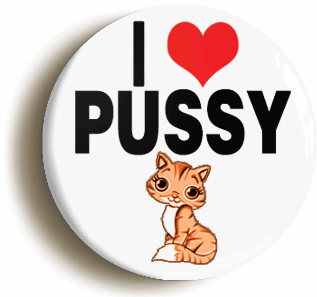 A picture of the front of the product, titled I Heart Love Pussy Funny Button Pin Badge