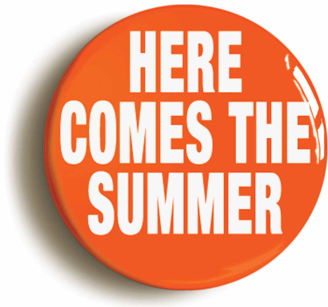 A picture of the front of the product, titled Here Comes The Summer Button Pin Badge