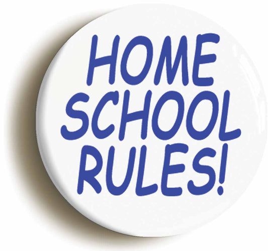 A picture of the front of the product, titled Home School Rules Funny Education Button Pin Badge