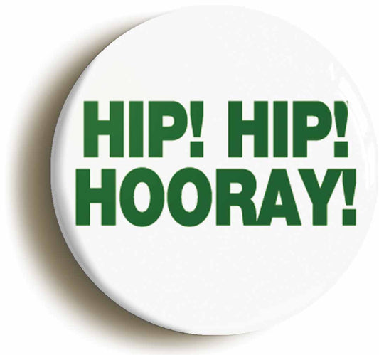 A picture of the front of the product, titled Hip Hip Hooray Funny Button Pin Badge