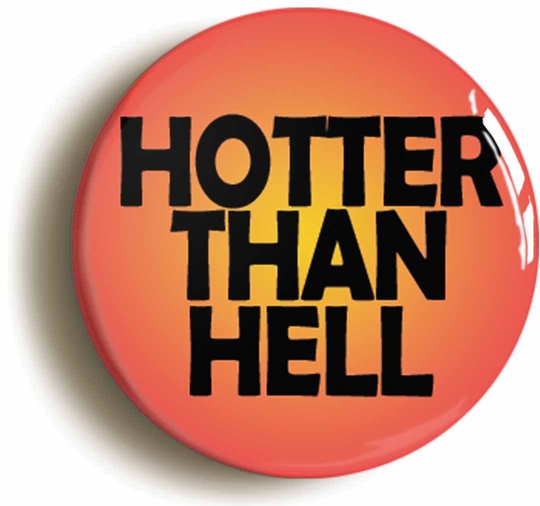 A picture of the front of the product, titled Hotter Than Hell Button Pin Badge