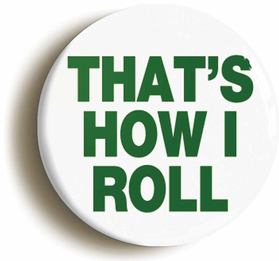 A picture of the front of the product, titled That's How I Roll Funny Button Pin Badge