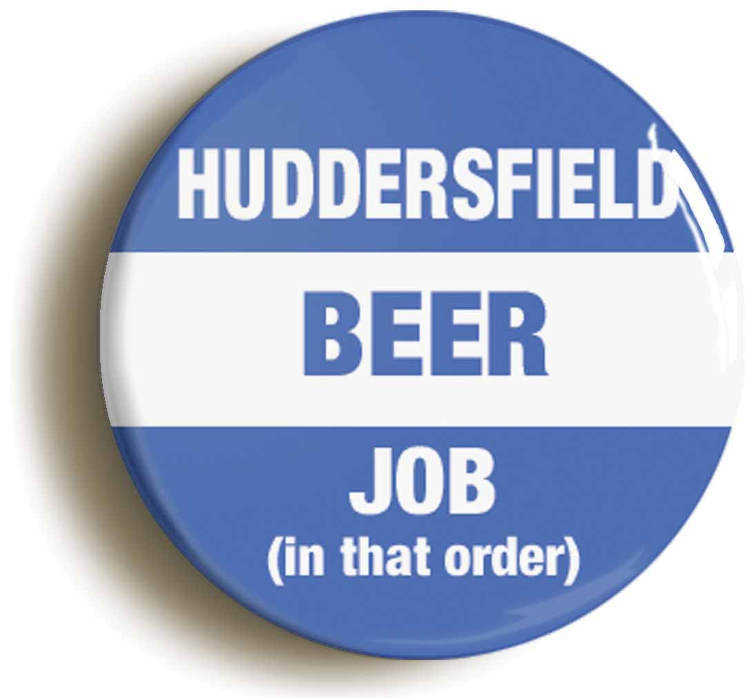 A picture of the front of the product, titled Huddersfield Beer Job In That Order Funny Circular 50mm Fridge Magnet