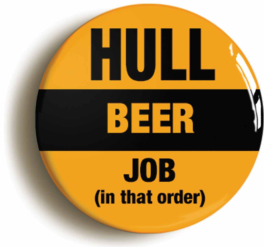 A picture of the front of the product, titled Hull Beer Job In That Order Funny Button Pin Badge