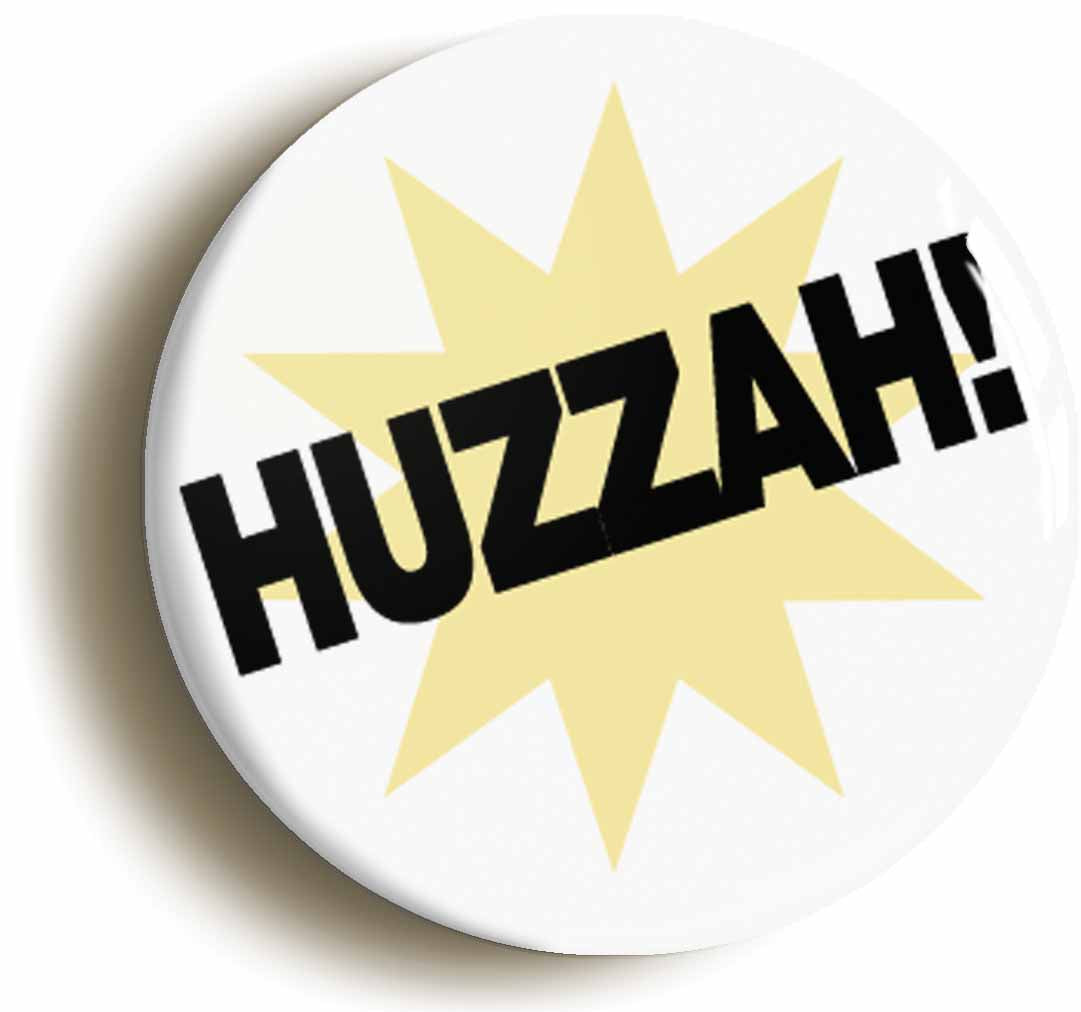 A picture of the front of the product, titled Huzzah Funny Celebration Button Pin Badge