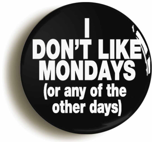 A picture of the front of the product, titled I Don't Like Mondays Button Pin Badge