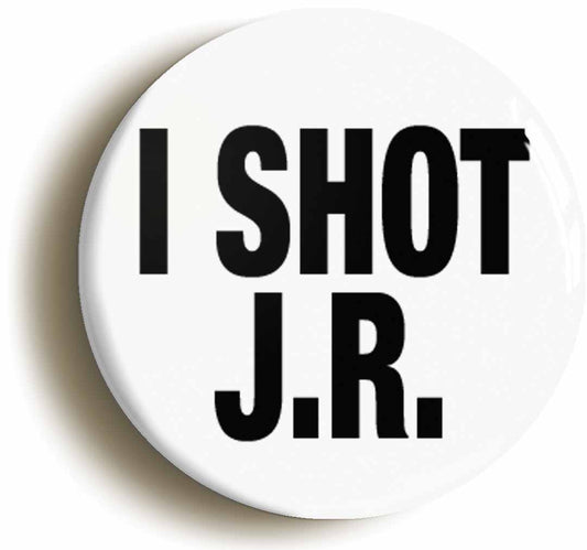 A picture of the front of the product, titled I Shot JR Eighties Button Pin Badge