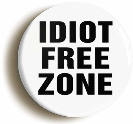 A picture of the front of the product, titled Idiot Free Zone Funny Geek Button Pin Badge