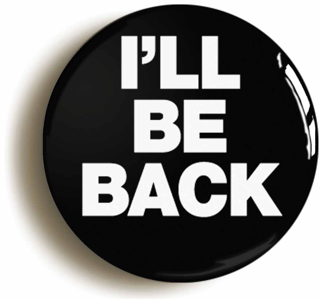A picture of the front of the product, titled I'll Be Back Funny Geek Button Pin Badge