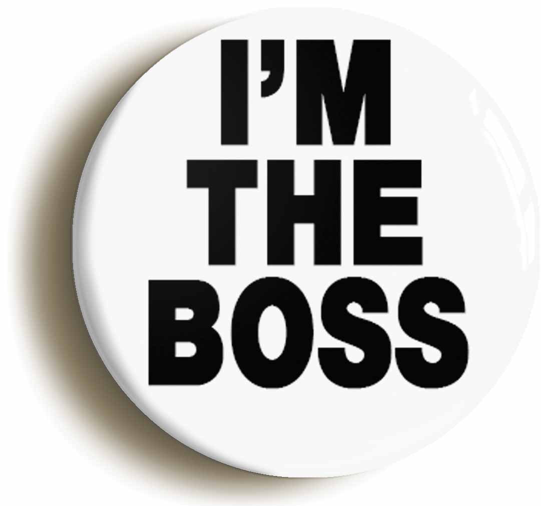 A picture of the front of the product, titled I'm The Boss Button Pin Badge