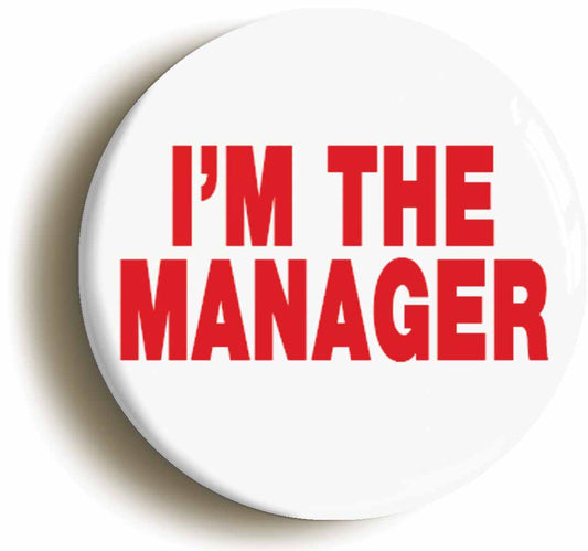 A picture of the front of the product, titled I'm The Manager Workplace Boss Button Pin Badge