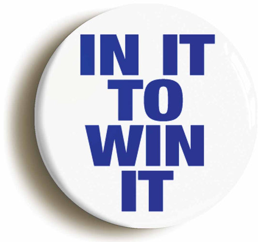 A picture of the front of the product, titled In It To Win It Funny Button Pin Badge