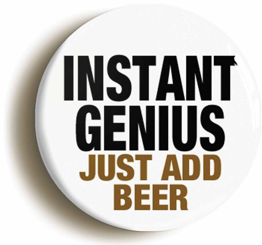 A picture of the front of the product, titled Instant Genius Just Add Beer Button Pin Badge