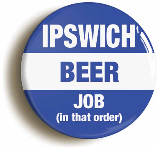 A picture of the front of the product, titled Ipswich Beer Job In That Order Funny Circular 50mm Fridge Magnet