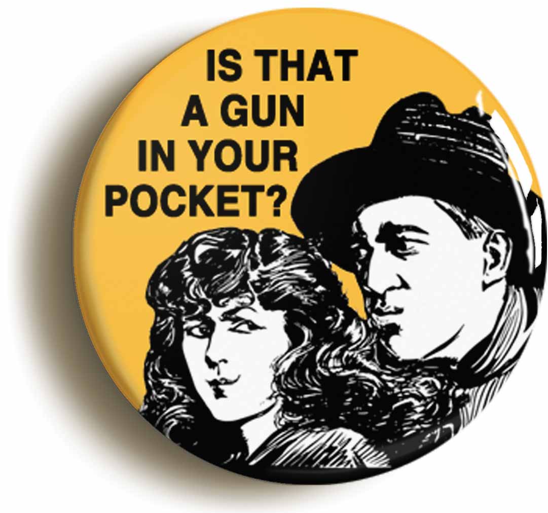 A picture of the front of the product, titled Is That A Gun In Your Pocket? Funny Wild West Cowboy Button Pin Badge