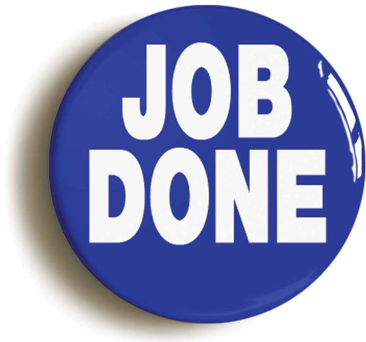 A picture of the front of the product, titled Job Done Button Pin Badge