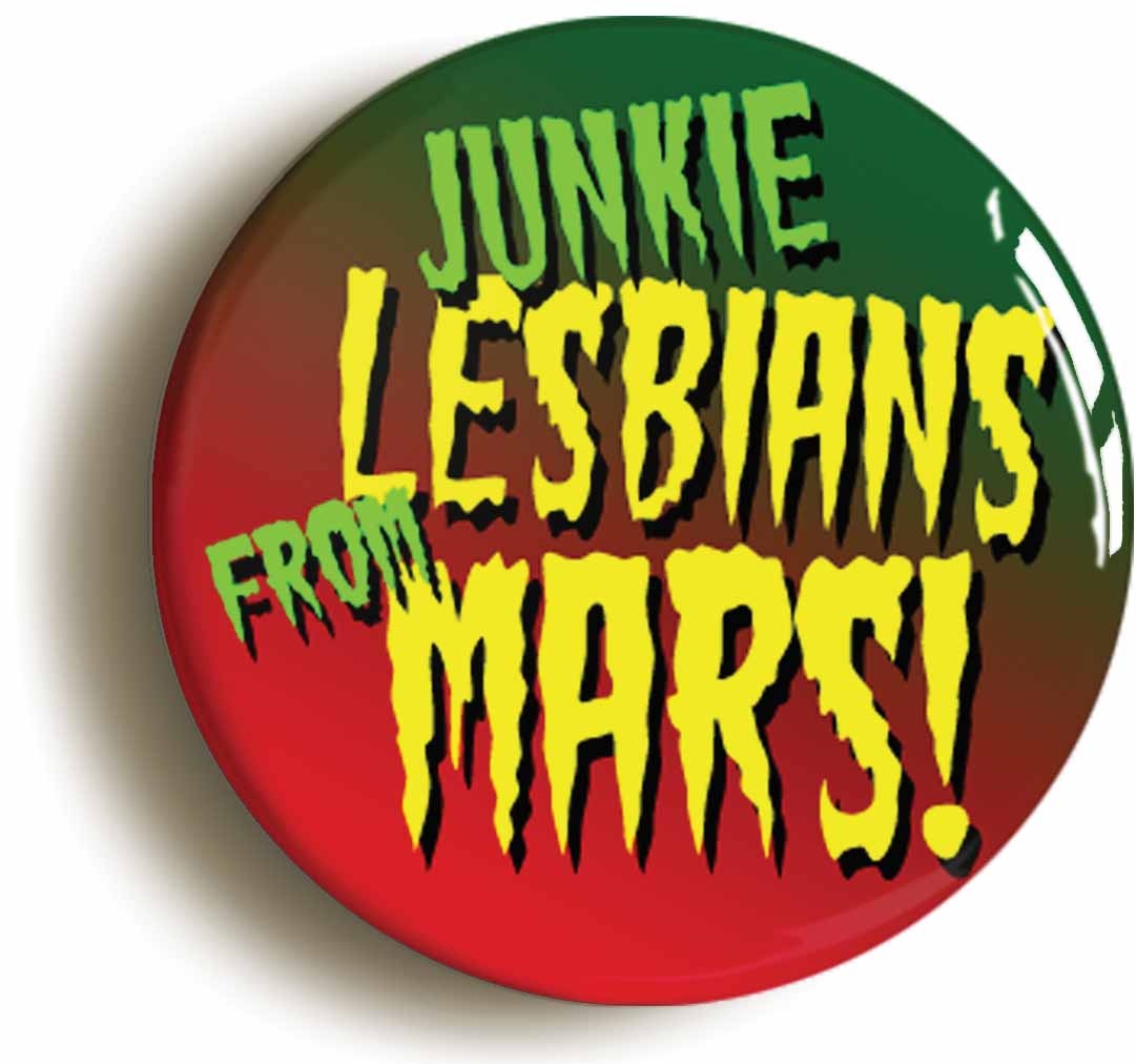 A picture of the front of the product, titled Junkie Lesbians From Mars B Movie Button Pin Badge