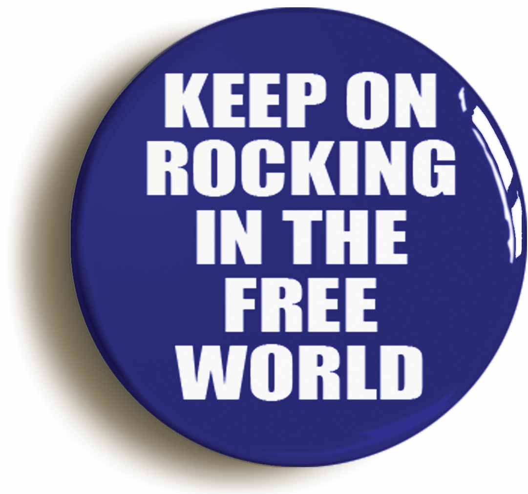 A picture of the front of the product, titled Keep On Rocking In The Free World Button Pin Badge